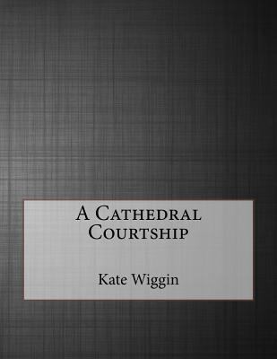 A Cathedral Courtship 1530182522 Book Cover