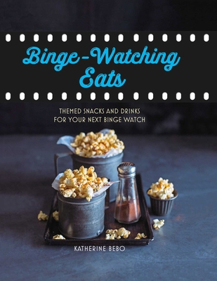 Binge-Watching Eats: Themed Snacks and Drinks f... 1788791630 Book Cover