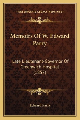 Memoirs Of W. Edward Parry: Late Lieutenant-Gov... 1165434911 Book Cover