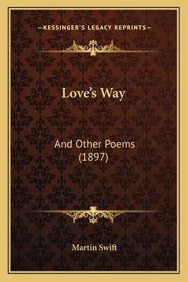 Love's Way: And Other Poems (1897) 1164855603 Book Cover