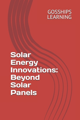 Solar Energy Innovations: Beyond Solar Panels B0DL585R5D Book Cover