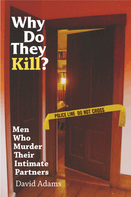Why Do They Kill?: Men Who Murder Their Intimat... 082651569X Book Cover