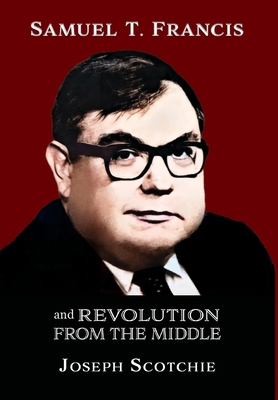 Samuel T. Francis and Revolution from the Middle 1963506340 Book Cover