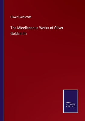 The Micellaneous Works of Oliver Goldsmith 3752570105 Book Cover