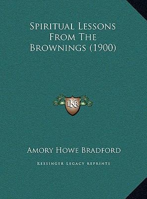 Spiritual Lessons From The Brownings (1900) 1169555772 Book Cover