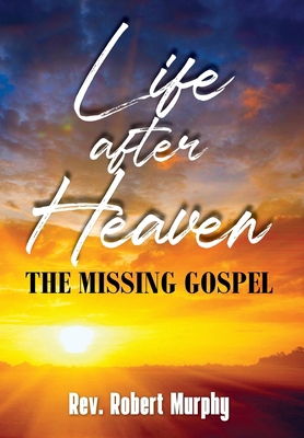 Life After Heaven: The Missing Gospel B0CVMWL4LP Book Cover