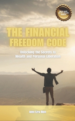 The Financial Freedom Code: Unlocking the Secre... B0DPWJRYX3 Book Cover