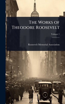 The Works of Theodore Roosevelt 1024018415 Book Cover