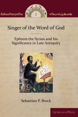 Singer of the Word of God: Ephrem the Syrian an... 146323922X Book Cover