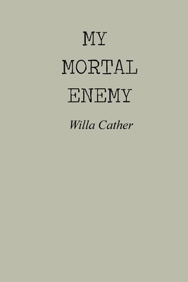 My Mortal Enemy by Willa Cather 2491704641 Book Cover