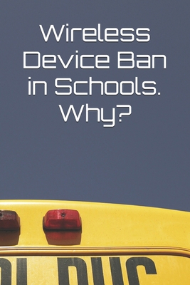 Wireless Device Ban in Schools. Why?            Book Cover