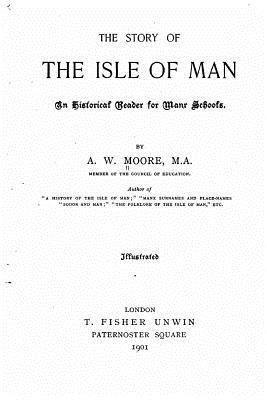 The Story of the Isle of Man, An Historical Rea... 1523812281 Book Cover