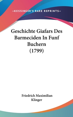 Geschichte Giafars Des Barmeciden in Funf Buche... [German] 1104829894 Book Cover