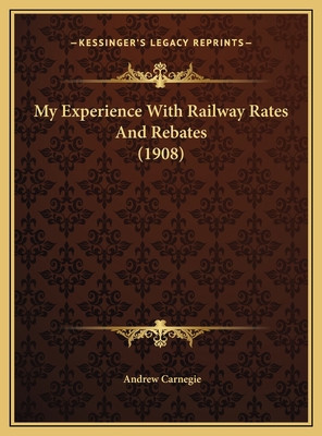 My Experience With Railway Rates And Rebates (1... 1169442390 Book Cover