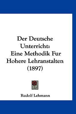 Der Deutsche Unterricht: Eine Methodik Fur Hohe... [German] 1160668132 Book Cover