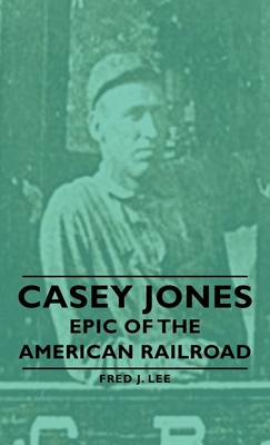 Casey Jones - Epic of the American Railroad 1406757179 Book Cover