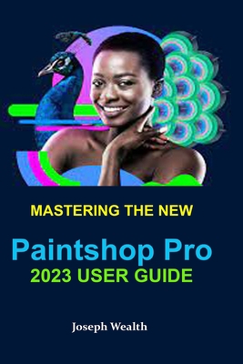 Mastering the New Paintshop Pro 2023 User Guide B0B9PL63KV Book Cover