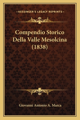 Compendio Storico Della Valle Mesolcina (1838) [Italian] 1167566548 Book Cover