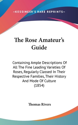 The Rose Amateur's Guide: Containing Ample Desc... 1437385176 Book Cover