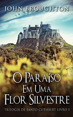 O Paraíso Em Uma Flor Silvestre [Portuguese] 4824181372 Book Cover