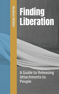 Finding Liberation: A Guide to Releasing Attach... B0CJ485QB7 Book Cover
