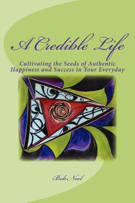 A Credible Life: Cultivating the Seeds of Authe... 147826263X Book Cover