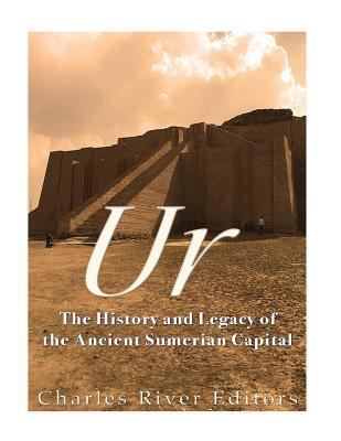 Ur: The History and Legacy of the Ancient Sumer... 1519661835 Book Cover