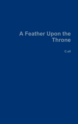 A Feather Upon the Throne 0359932266 Book Cover