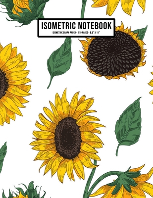 Sunflower Isometric Graph Paper Notebook: Sunfl... 1653471514 Book Cover