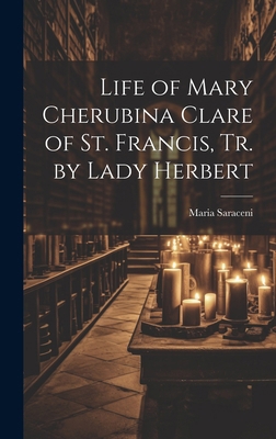 Life of Mary Cherubina Clare of St. Francis, Tr... 1019677031 Book Cover