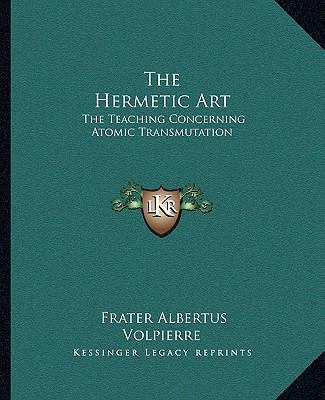 The Hermetic Art: The Teaching Concerning Atomi... 1162879963 Book Cover