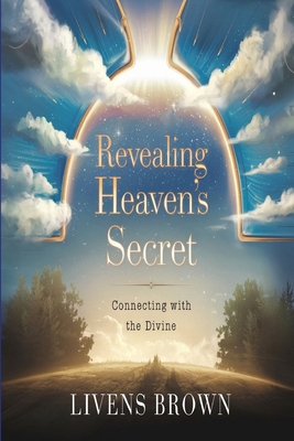 Reaveling Heaven's Secret: Connecting With The ... B0DJFVNP8N Book Cover