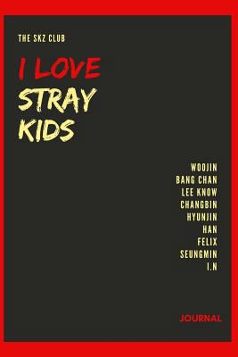 I Love Stray Kids Journal: Woojin, Bang Chan, Lee Know, Changbin, Hyunjin, Han, Felix, Seungmin, I.N 1791716946 Book Cover