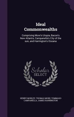 Ideal Commonwealths: Comprising More's Utopia, ... 1341144194 Book Cover