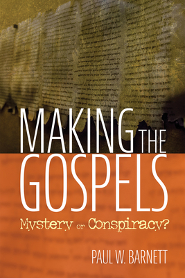 Making the Gospels: Mystery or Conspiracy? 153265104X Book Cover