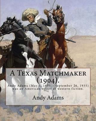 A Texas Matchmaker (1904). By: Andy Adams, illu... 1546636943 Book Cover