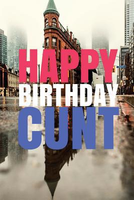 HAPPY BIRTHDAY, CUNT! A fun, rude, playful DIY ... 1978042582 Book Cover