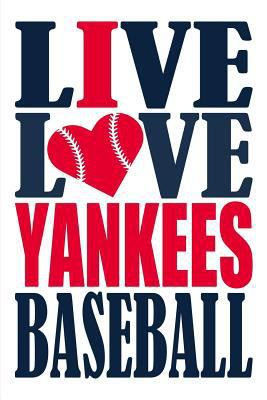 Paperback Live Love Yankees Baseball Journal: A Lined Notebook for the New York Yankees Fan, 6x9 Inches, 200 Pages. Live Love Baseball in Navy and I Heart Yanke Book