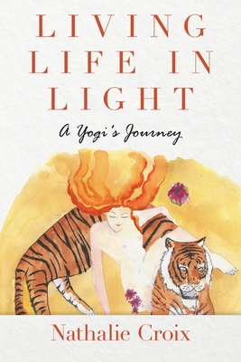 Living Life In Light: A Yogi's Journey 1684711401 Book Cover