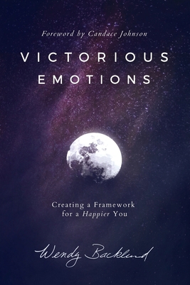 Victorious Emotions: Creating a Framework for a... 0986309478 Book Cover