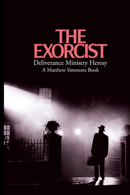 The Exorcist Deliverance Ministry Heresy 108804106X Book Cover