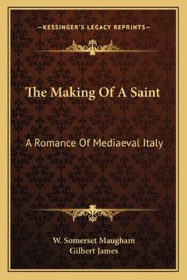 The Making Of A Saint: A Romance Of Mediaeval I... 1162950315 Book Cover