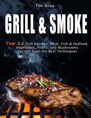 GRILL & SMOKE Top 25 Grill Recipes: Meat, Fish ... 171934194X Book Cover