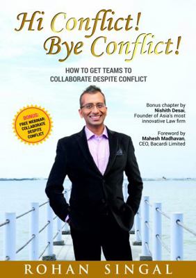 Hi Conflict! Bye Conflict! : How to Get Teams to Collaborate Despite Conflict