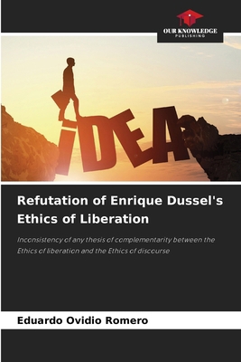 Refutation of Enrique Dussel's Ethics of Libera... 6207233441 Book Cover