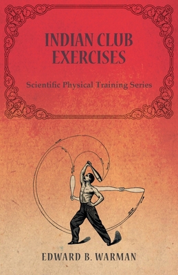 Indian Club Exercises: Scientific Physical Trai... 1473320453 Book Cover