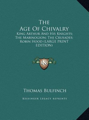 The Age of Chivalry: King Arthur and His Knight... [Large Print] 1169896499 Book Cover