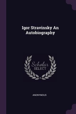 Igor Stravinsky An Autobiography 1378916220 Book Cover