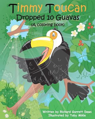 Timmy Toucan Dropped 10 Guavas (A coloring book) 1478394323 Book Cover