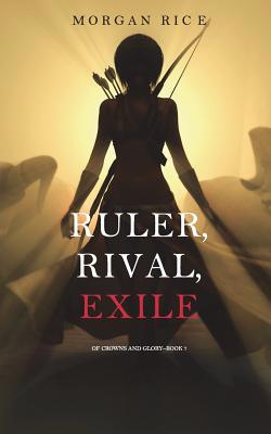 Ruler, Rival, Exile (Of Crowns and Glory-Book 7) 1640290559 Book Cover